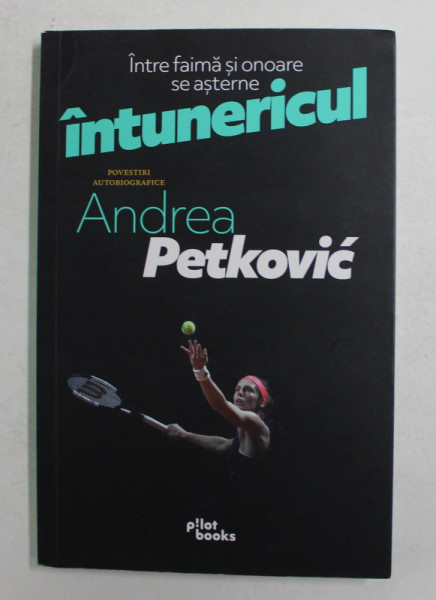 INTRE FAIMA SI ONOARE SE ASTERNE INTUNERICUL - POVESTIRI AUTOBIOGRAFICE de ANDREA PETKOVIC , 2021
