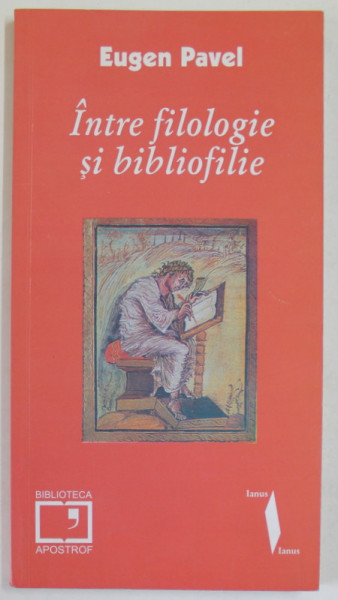 INTRE FILOLOGIE SI BIBLIOFILIE de EUGEN PAVEL , 2007