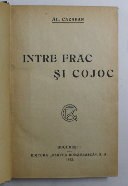INTRE FRAC SI COJOC  / PACATUL SFINTIEI SALE de AL . CAZABAN , COLEGAT DE DOUA CARTI * , 1922