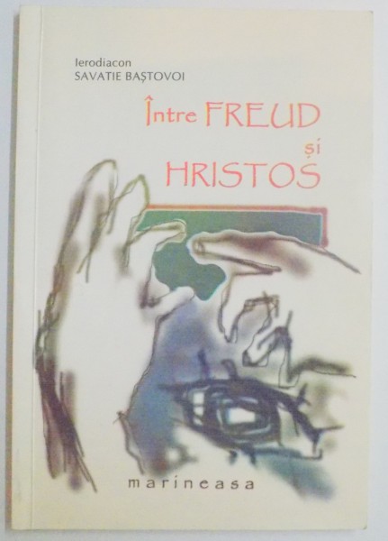 INTRE FREUD SI HRISTOS de IERODIACON SAVATIE BASTOVOI , 2001