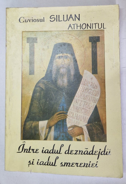INTRE  IADUL DEZNADEJDII SI IADUL SMERENIEI  de CUVIOSUL SILUAN ATHONITUL , 1994