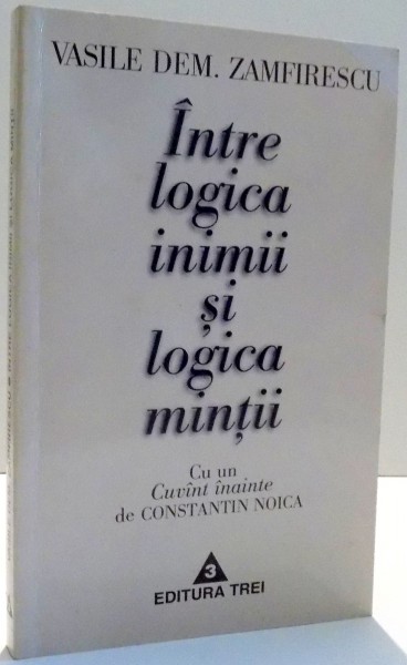 INTRE LOGICA INIMII SI LOGICA MINTII de VASILE DEM. ZAMFIRESCU , 1997 *DEDICATIE