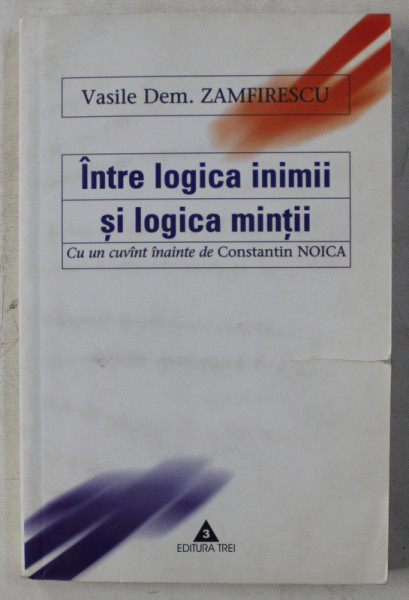 INTRE LOGICA INIMII SI LOGICA MINTII de VASILE DEM. ZAMFIRESCU , 2003