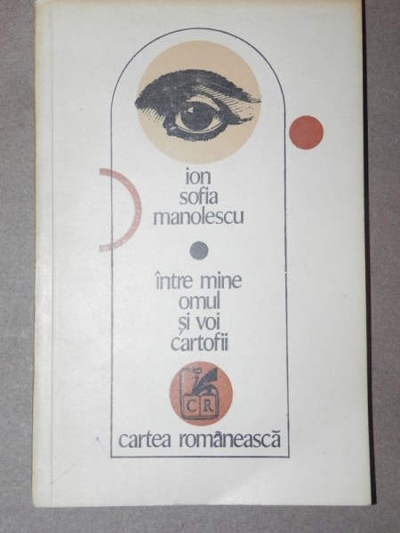 INTRE MINE OMUL SI VOI CARTOFII-ION SOFIA MANOLESCU, Bucuresti 1975 cu dedicatia autorului
