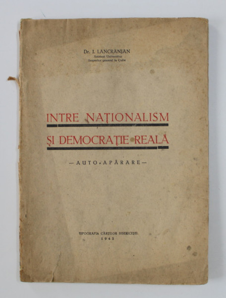 INTRE NATIONALISM SI DEMOCRATIE REALA - AUTO - APARARE de I. LANCRANJAN , 1945 , DEDICATIE* , PREZINTA HALOURI DE APA