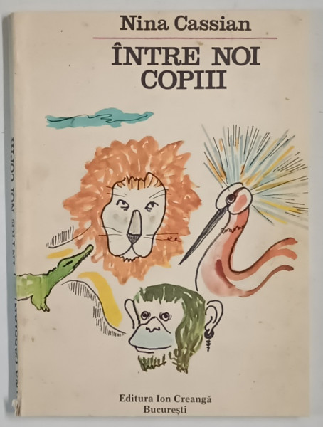 INTRE NOI COPIII , TEXT si ILUSTRATII de NINA CASSIAN , 1974 , * PREZINTA MICI DEFECTE