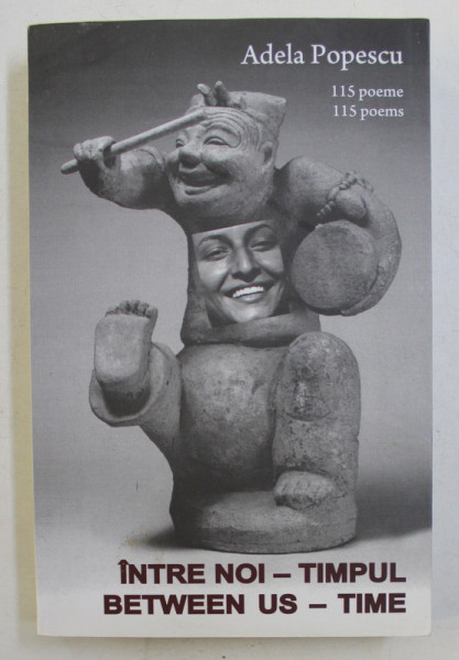 INTRE NOI  - TIMPUL / BETWEEN US - TIME  - 115 POEME de ADELA POPESCU , EDITIE BILINGVA ROMANA  - ENGLEZA , 2013 , PREZINTA HALOURI DE APA *, DEDICATIE*
