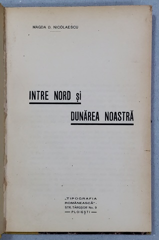 INTRE NORD SI DUNAREA NOASTRA de MAGDA D. NICOLAESCU , IMPRESII DE CALATORIE , ANII  '20