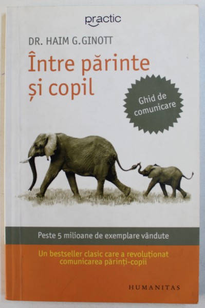 INTRE PARINTE SI COPIL  - GHID DE COMUNICARE de HAIM G. GINOTT , 2006