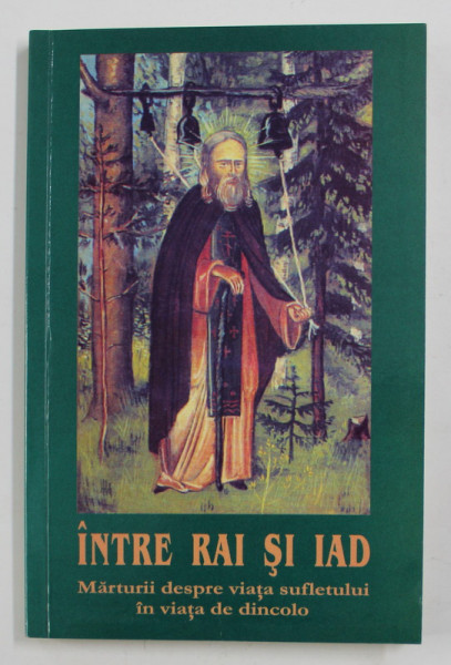 INTRE RAI SI IAD - MARTURII DESPRE VIATA SUFLETULUI IN VIATA DE DINCOLO , 2007