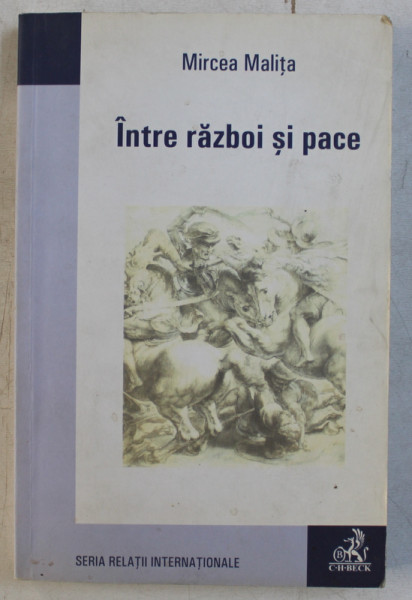 INTRE RAZBOI SI PACE de MIRCEA MALITA , 2007 , DEDICATIE*