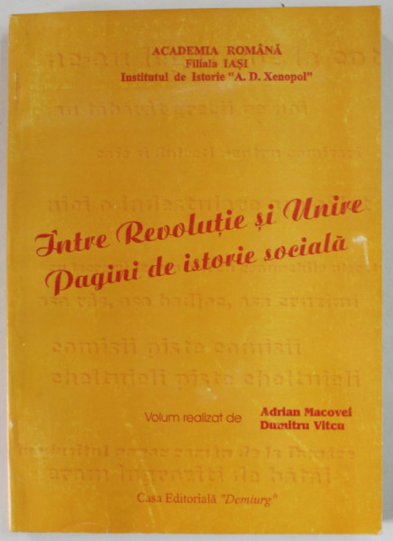 INTRE REVOLUTIE SI UNIRE , PAGINI DE ISTORIE SOCIALA , FRAMANTARI TARANESTI IN MOLDOVA ( 1848-1859 ) de ADRIAN MACOVEI si DUMITRU VITCU , 1997