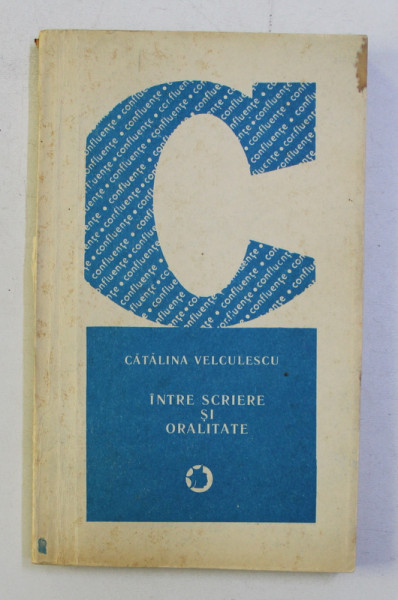 INTRE SCRIERE SI ORALITATE de CATALINA VELCULESCU , 1988