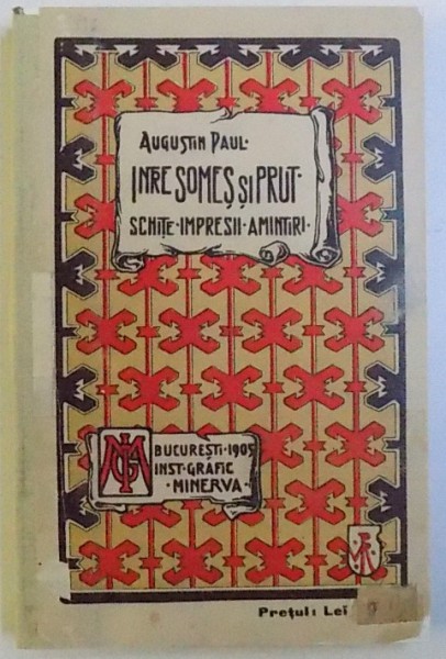 INTRE SOMES SI PRUT : SCHITE , IMPRESII , AMINTIRI de AUGUSTIN PAUL , 1905