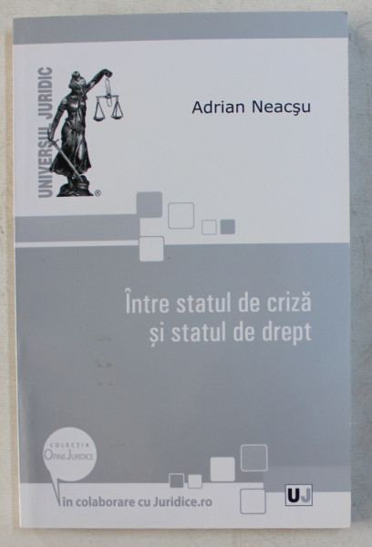 INTRE STATUL DE CRIZA SI STATUL DE DREPT de ADRIAN NEACSU , 2010