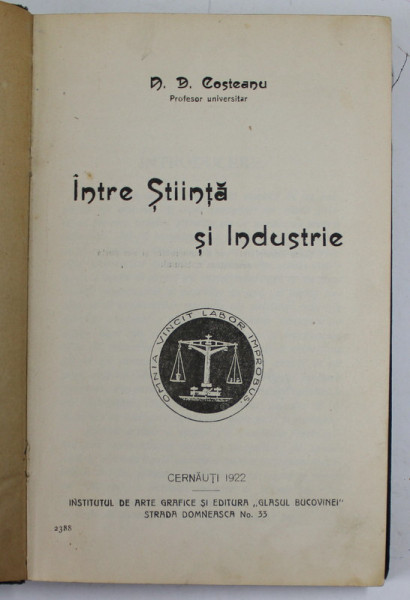 INTRE STIINTA SI INDUSTRIE de N. D. COSTEANU , 1922 , EXEMPLAR NR. 299, SEMNAT DE AUTOR *