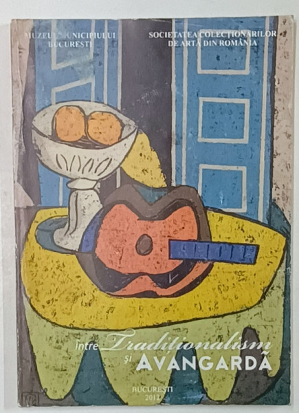 INTRE TRADITIONALISM SI AVANGARDA , CATALOG DE EXPOZITIE , 2012