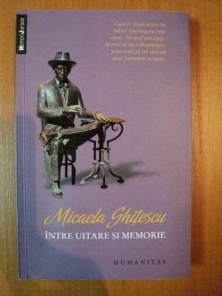 INTRE UITARE SI MEMORIE de MICAELA GHITESCU , 2012