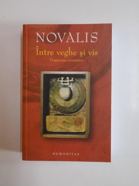 INTRE VEGHE SI VIS , FRAGMENTE ROMANTICE de NOVALIS , 2008
