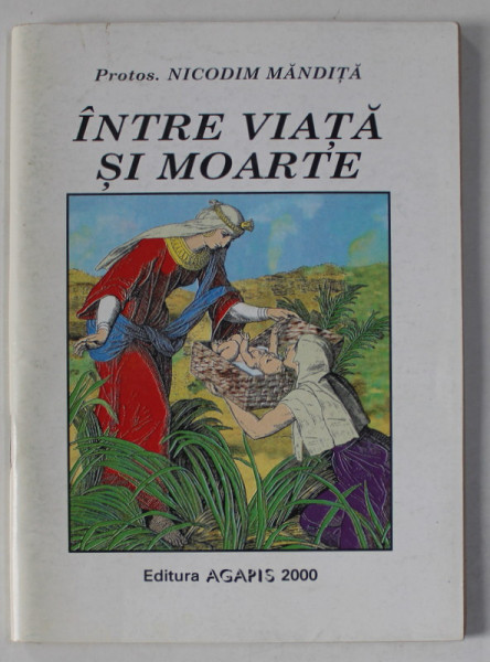 INTRE  VIATA SI MOARTE de PROTOS. NICODIM MANDITA , ANII '2000