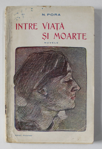 INTRE VIATA SI MOARTE - nuvele de N. PORA , 1912 . DEDICATIE*