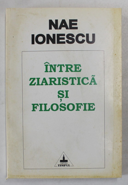 INTRE ZIARISTICA SI FILOSOFIE  de NAE IONESCU , COPERTA PREZINTA PETE