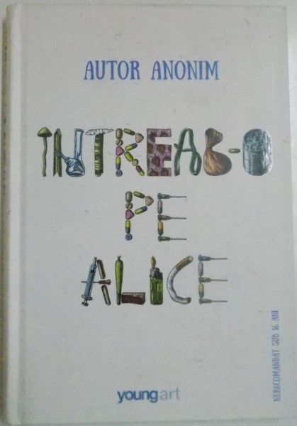 INTREAB-O PE ALICE , TRADUCERE DIN LIMBA ENGLEZA SI NOTE DE LUIZA VASILIU , 2015