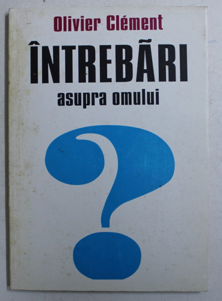 INTREBARI ASUPRA  OMULUI de OLIVIER CLEMENT , 1997