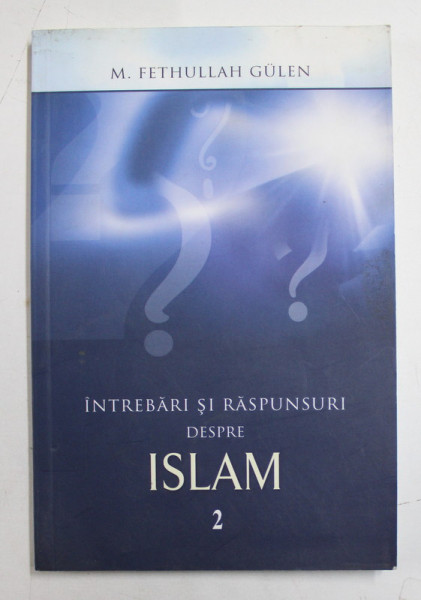 INTREBARI SI RASPUNSURI DESPRE ISLAM de M . FETHULLAH GULEN , 2010