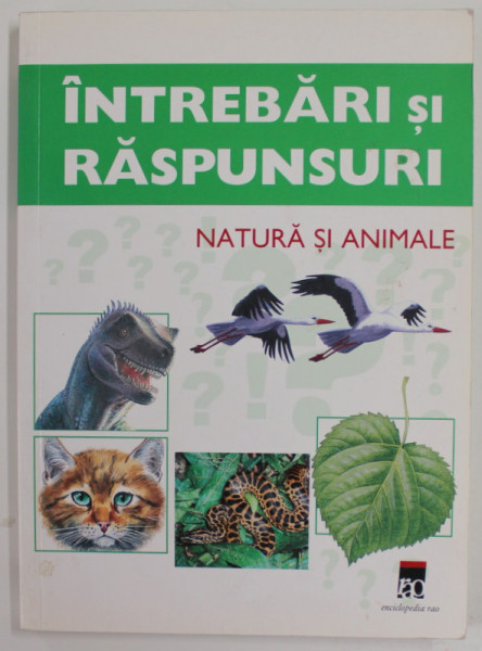 INTREBARI SI RASPUNSURI , NATURA SI ANIMALE de RAINER KOTHE , ilustratii de REMO BERSELLI , 2005