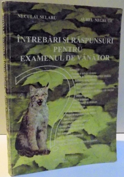 INTREBARI SI RASPUNSURI PENTRU EXAMENUL DE VANATOR de NECULAI SELARU SI AUREL NEGRUTIU , 2002