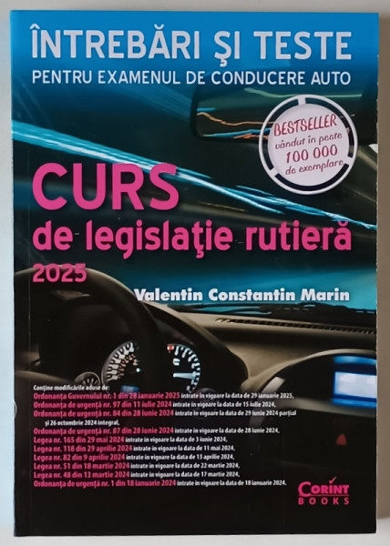 INTREBARI SI TESTE PENTRU EXAMNUL DE CONDUCERE AUTO , CURS DE LEGISLATIE RUTIERA de VALENTIN CONSTANTIN MARIN , 2025