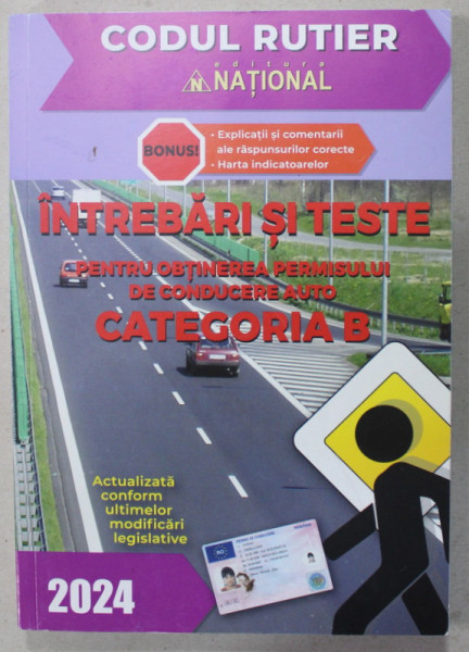 INTREBARI SI TESTE PENTRU OBTINEREA PERMISULUI DE CONDUCERE AUTO , CATEGORIA B , 2024
