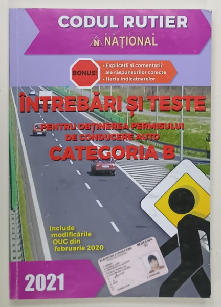 INTREBARI SI TESTE PENTRU OBTINEREA  PERMISULUI DE CONDUCERE AUTO , CATEGORIA B , CODUL RUTIER , 2021