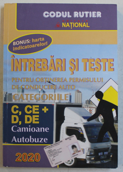 INTREBARI SI TESTE PENTRU OBTINEREA PERMISULUI DE CONDUCERE AUTO - CATEGORIILE C , CE+ , D , DE - CAMIOANE , AUTOBUZE , 2020