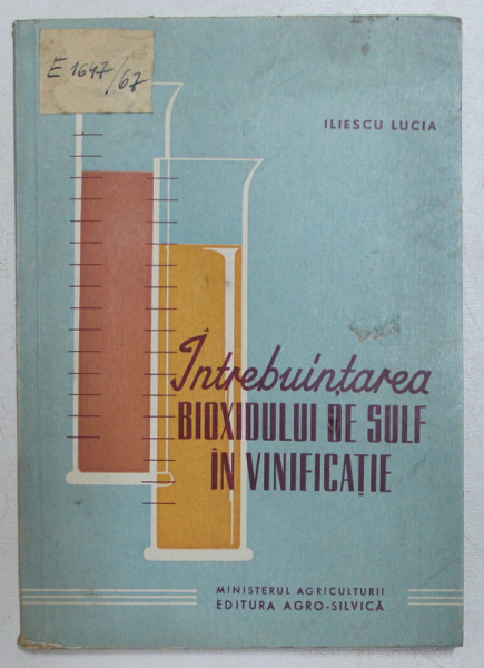 INTREBUINTAREA BIOXIDULUI DE SULF IN VINIFICATIE de LUCIA V. ILIESCU , 1961