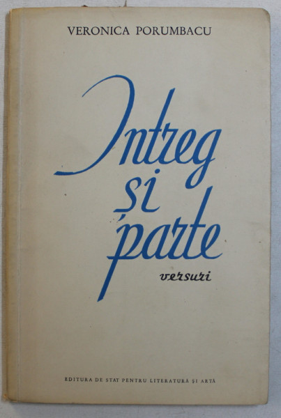 INTREG SI PARTE  - VERSURI de VERONICA PORUMBACU , 1959 , DEDICATIE*