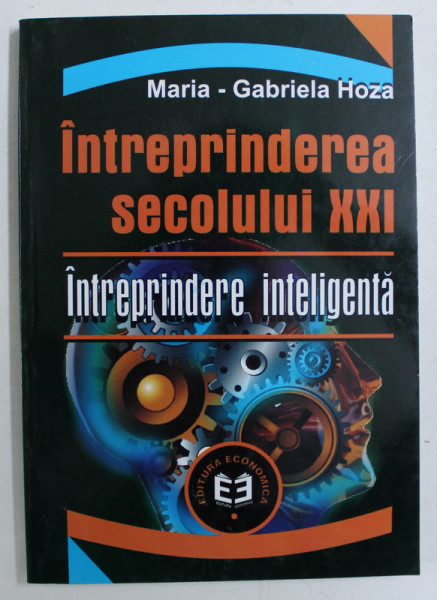 INTREPRINDEREA SECOLULUI XXI - INTREPRINDERE INTELIGENTA de MARIA GABRIELA HOZA , 2001