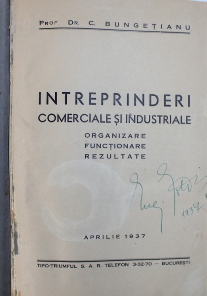 INTREPRINDERI COMERCIALE SI INDUSTRIALE  - ORGANIZARE , FUNCTIONARE , REZULTATE de C . BUNGETIANU , 1937