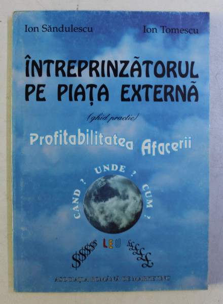 INTREPRINZATORUL PE PIATA EXTERNA (GHID PRACTIC) - PROFITABILITATEA AFACERII de ION SANDULESCU , ION TOMESCU , 1994