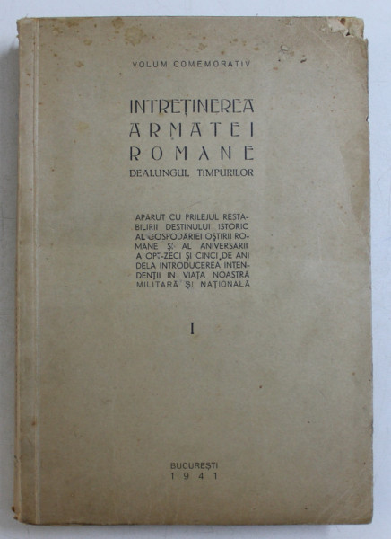 INTRETINEREA ARMATEI ROMANE DELAUNGUL TIMPURILOR  - volum comemorativ , 1941 , LIPSA SASE FILE DIN PREFATA *