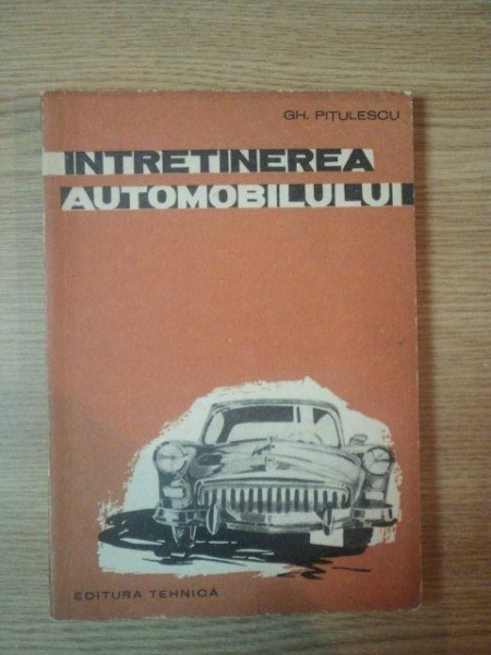 INTRETINEREA AUTOMOBILULUI de GH. PITULESCU, BUC.1962