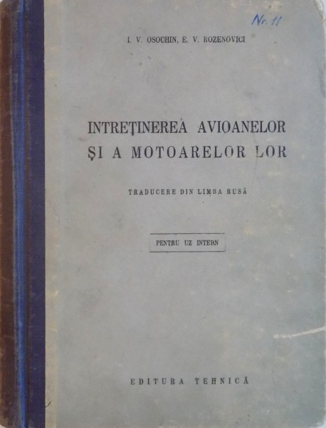 INTRETINEREA AVIOANELOR SI A MOTOARELOR LOR, TRADUCERE DIN LIMBA RUSA PENTRU UZ INTERN de I.V. OSOCHIN, E.V. ROZENOVICI, 1952