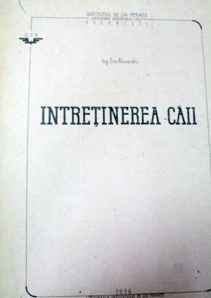 INTRETINEREA CAII 1956-ENE ALEXANDRU