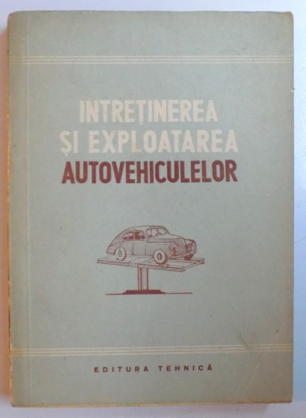 INTRETINEREA SI EXPLOATAREA AUTOVEHICULELOR , 1952