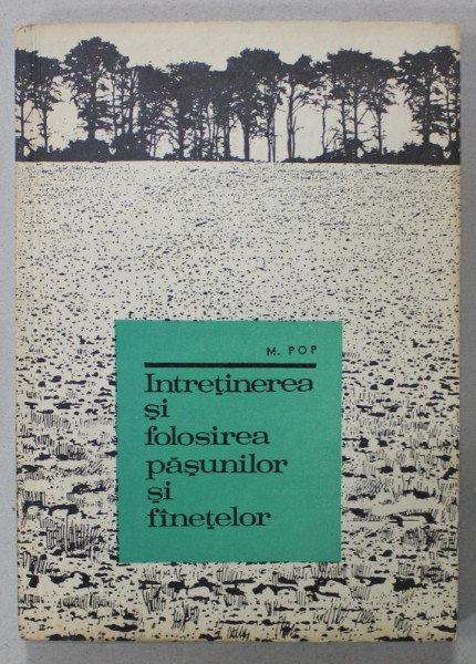 INTRETINEREA SI FOLOSIREA PASUNILOR SI FANETELOR de  M. POP , 1969 , DEDICATIE *