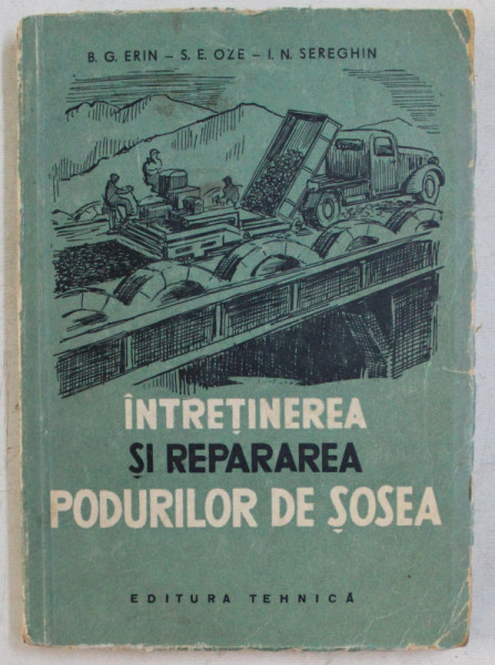 INTRETINEREA SI REPARAREA PODURILOR DE SOSEA de B. G. ERIN ... I. N. SEREGHIN , 1957