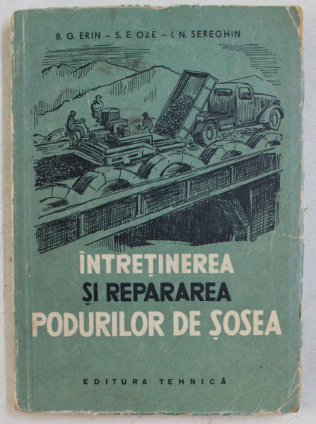INTRETINEREA SI REPARAREA PODURILOR DE SOSEA de B. G. ERIN ... I. N. SEREGHIN , 1957