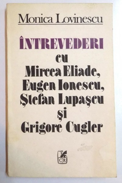 INTREVEDERI CU MIRCEA ELIADE , EUGEN IONESCU, STEFAN LUPASCU SI GRIGOR 1992E CUGLER , 1992