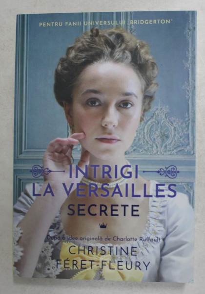 INTRIGI LA VERSAILLES , VOLUMUL II - SECRETE de CHRISTINE FERET - FLEURY , 2021